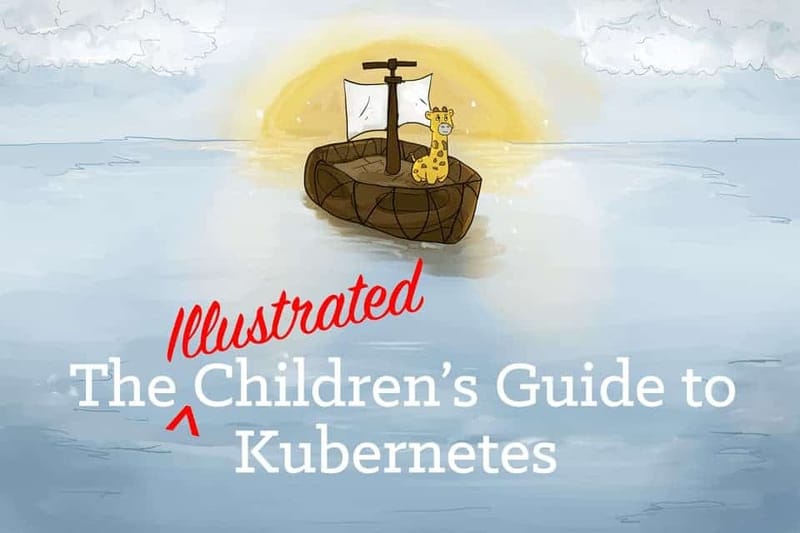 The Children&#x27;s Illustrated Guide To Kubernetes